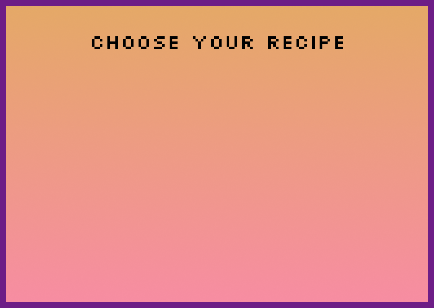 Choose Your Recipe